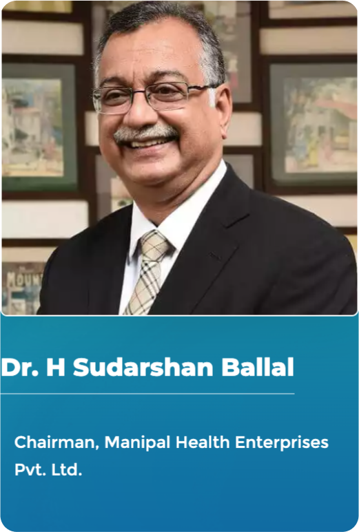 Dr. H Sudarshan Ballal - Chairman, Manipal Health Enterprises Pvt. Ltd.
